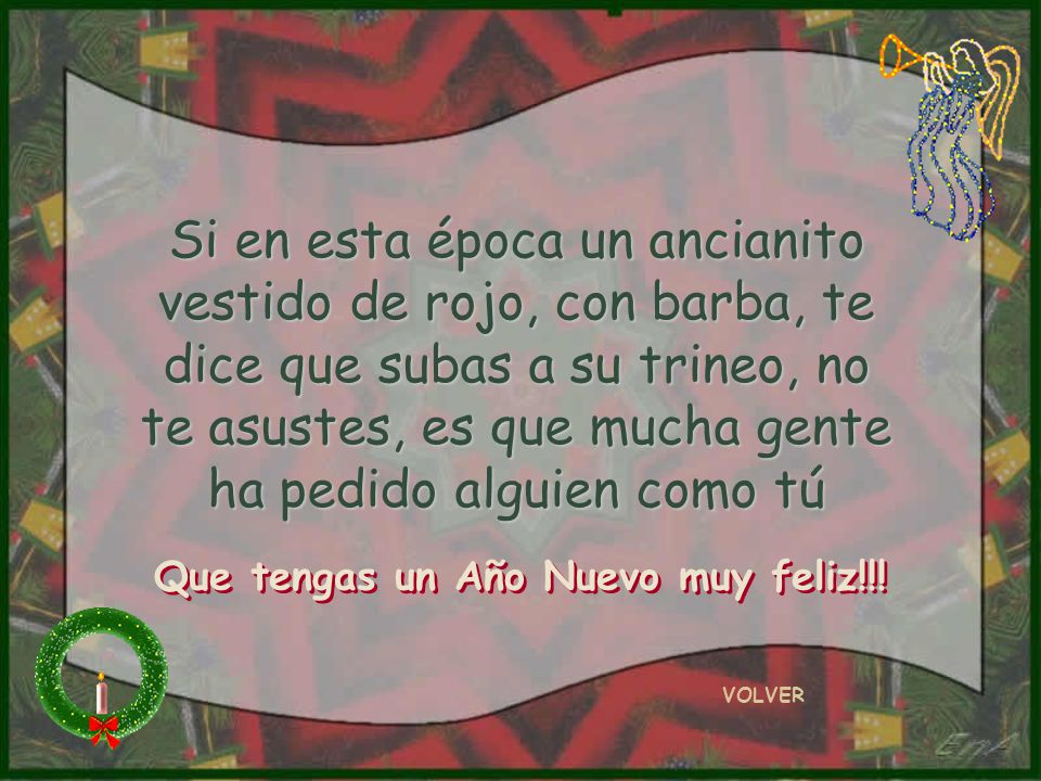 Si en esta época un ancianito vestido de rojo, con barba, te dice que subas a su trineo, no te asustes, es que mucha gente ha pedido alguien como tú