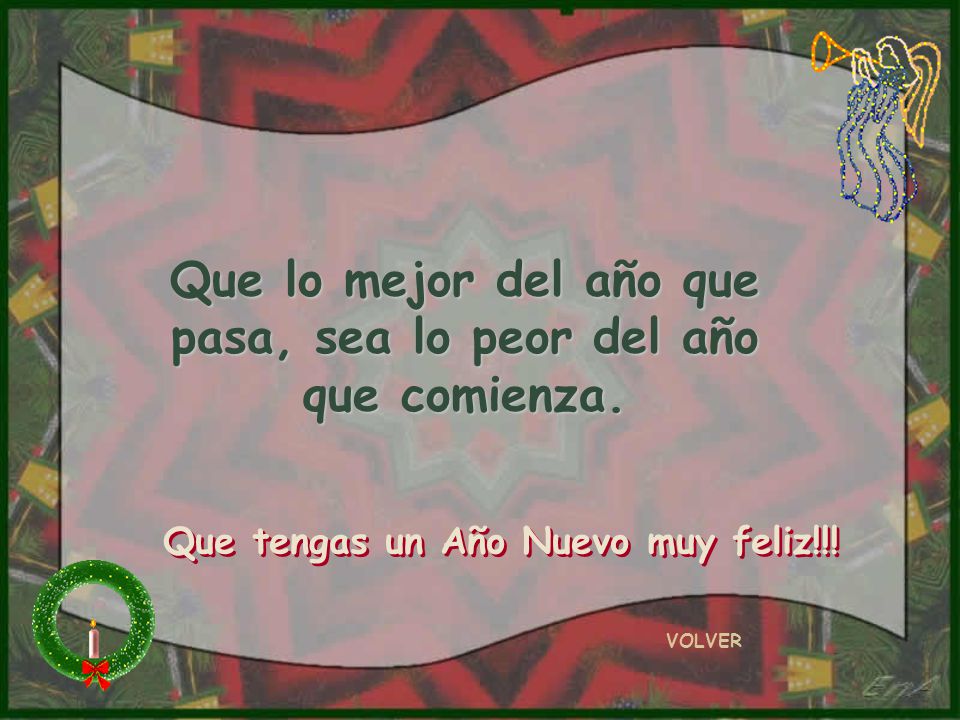 Que lo mejor del año que pasa, sea lo peor del año que comienza.