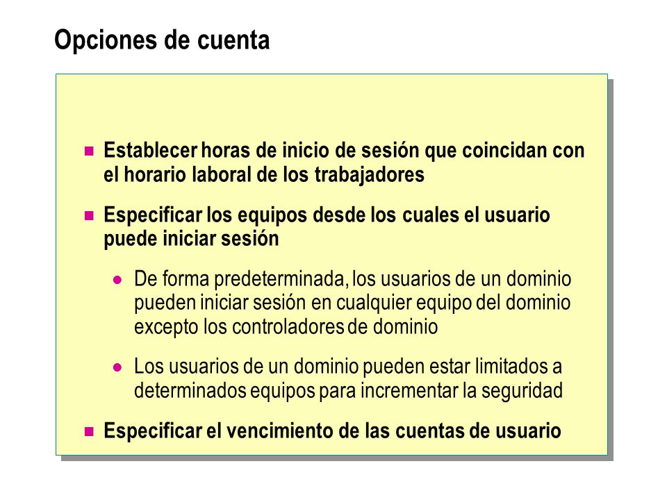 Opciones de cuenta Establecer horas de inicio de sesión que coincidan con el horario laboral de los trabajadores.