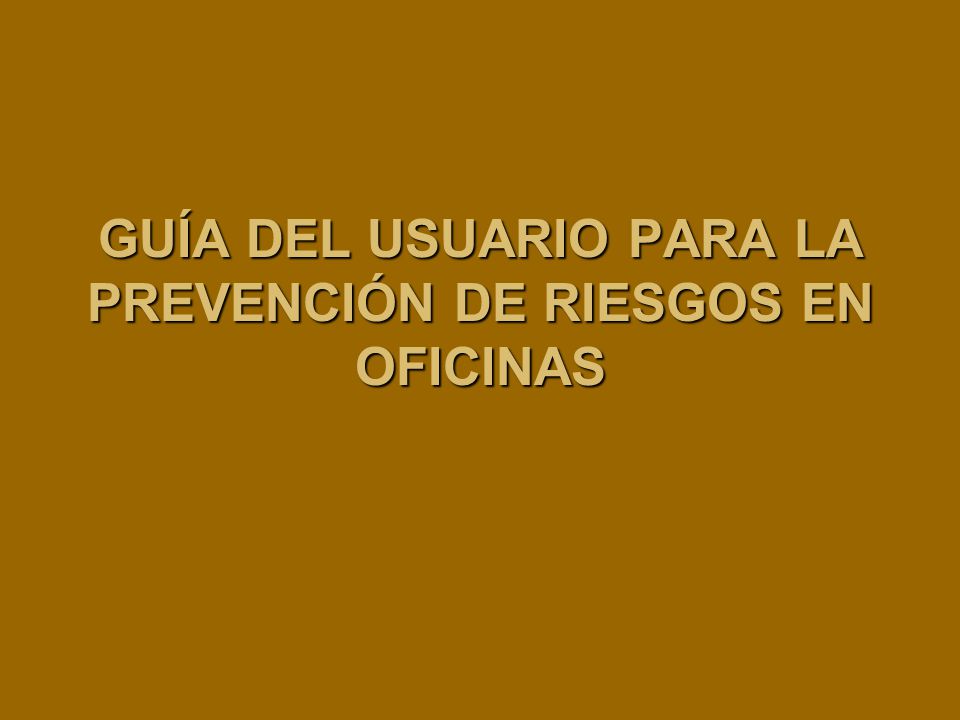GUÍA DEL USUARIO PARA LA PREVENCIÓN DE RIESGOS EN OFICINAS