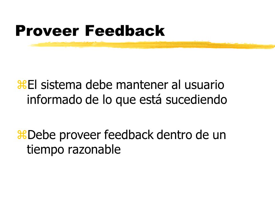 Proveer Feedback El sistema debe mantener al usuario informado de lo que está sucediendo.