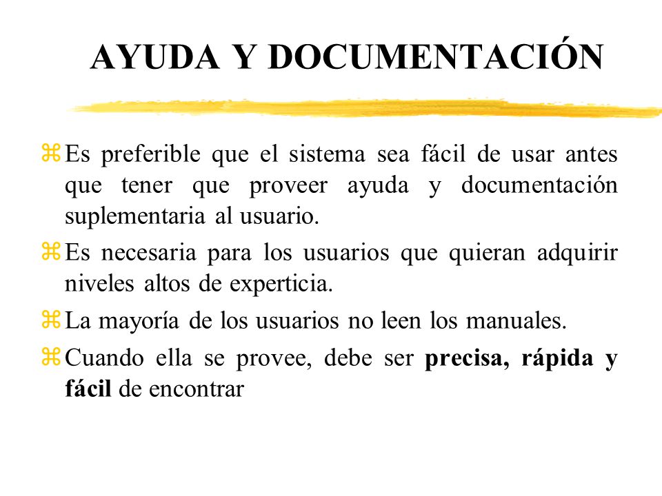 AYUDA Y DOCUMENTACIÓN Es preferible que el sistema sea fácil de usar antes que tener que proveer ayuda y documentación suplementaria al usuario.