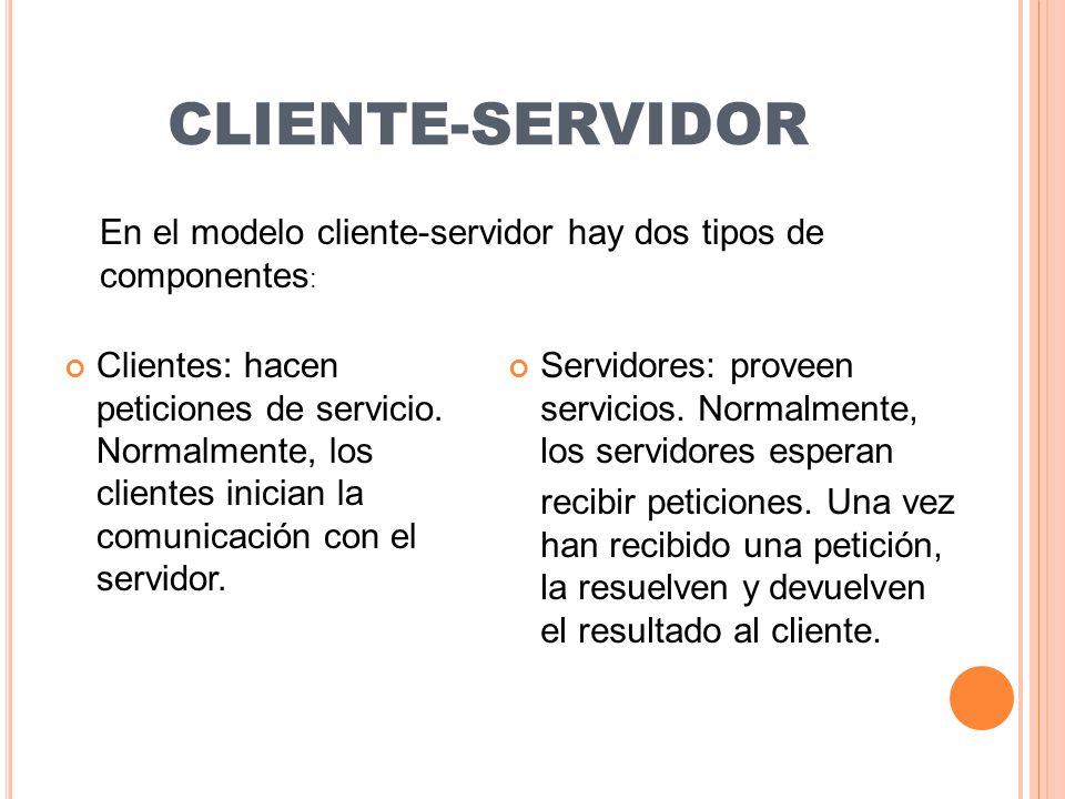 CLIENTE-SERVIDOR En el modelo cliente-servidor hay dos tipos de componentes:
