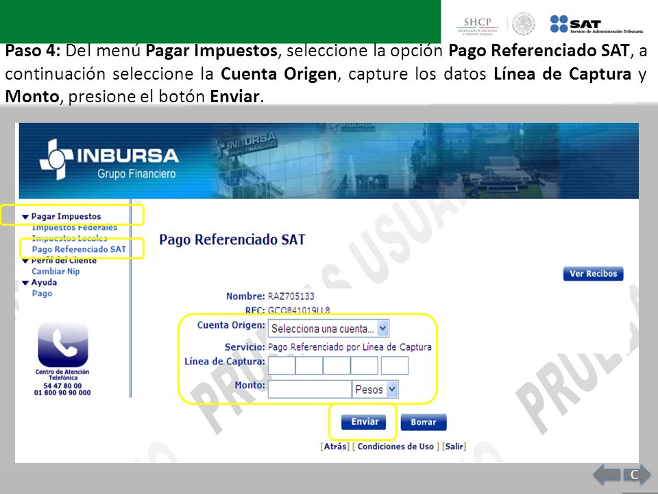 Paso 4: Del menú Pagar Impuestos, seleccione la opción Pago Referenciado SAT, a continuación seleccione la Cuenta Origen, capture los datos Línea de Captura y Monto, presione el botón Enviar.