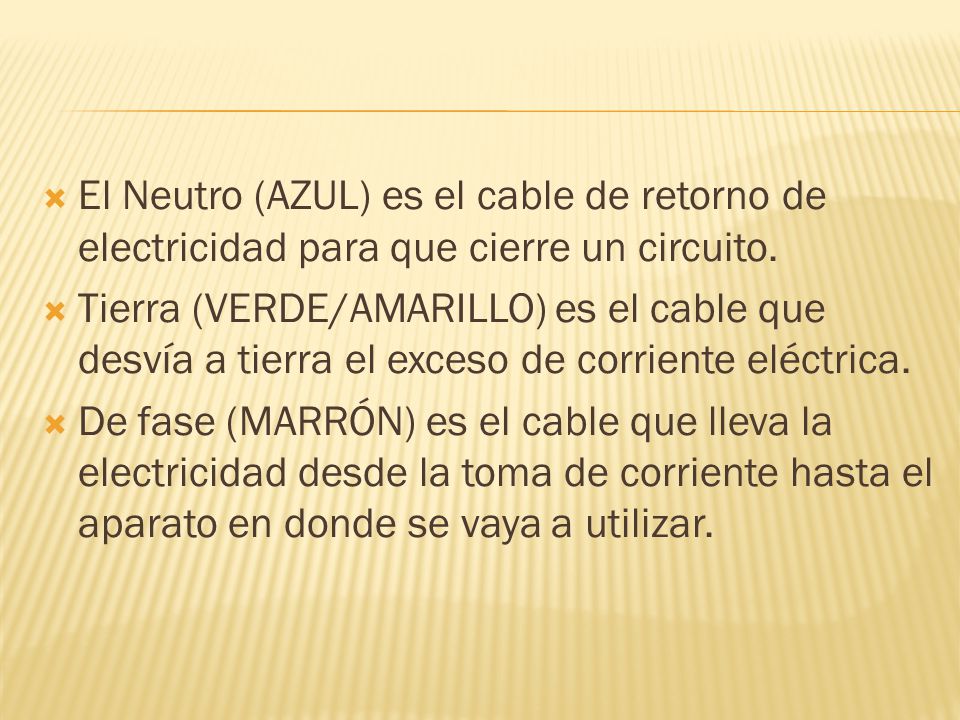 El Neutro (AZUL) es el cable de retorno de electricidad para que cierre un circuito.