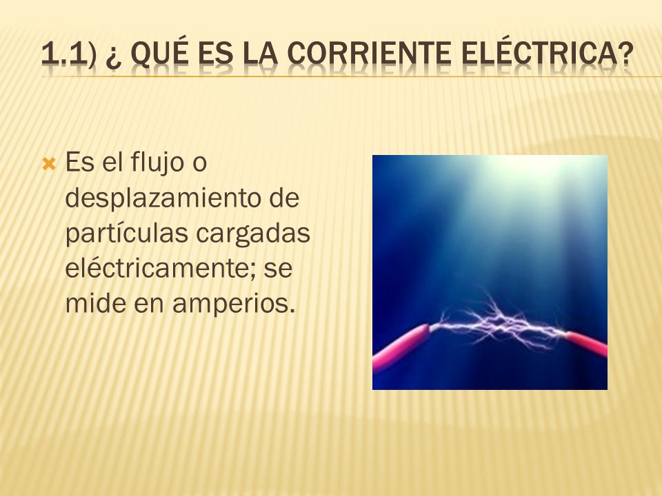 1.1) ¿ qué es la corriente eléctrica