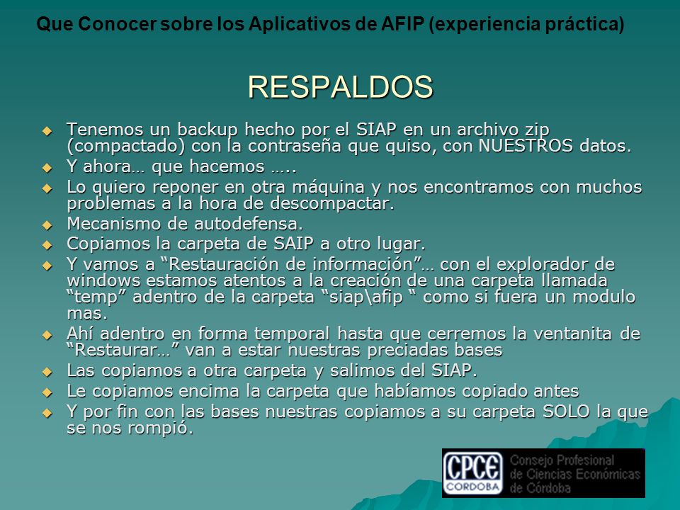 RESPALDOS Tenemos un backup hecho por el SIAP en un archivo zip (compactado) con la contraseña que quiso, con NUESTROS datos.