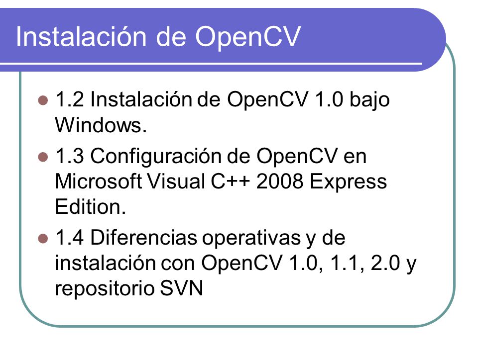 Instalación de OpenCV 1.2 Instalación de OpenCV 1.0 bajo Windows.
