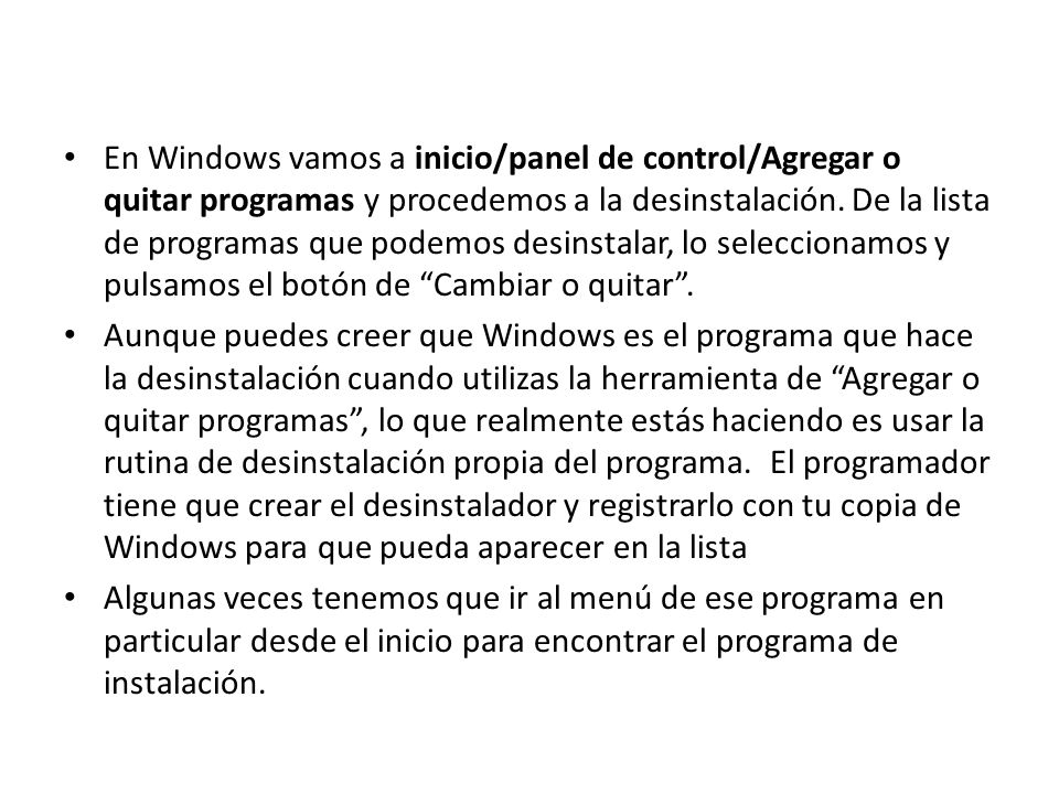 En Windows vamos a inicio/panel de control/Agregar o quitar programas y procedemos a la desinstalación. De la lista de programas que podemos desinstalar, lo seleccionamos y pulsamos el botón de Cambiar o quitar .