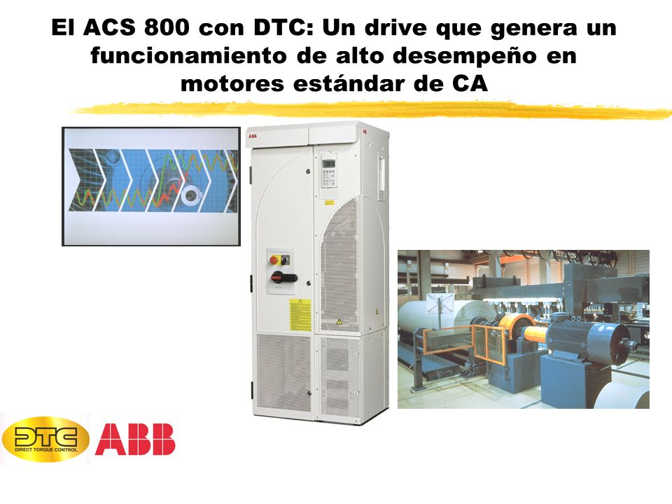 El ACS 800 con DTC: Un drive que genera un funcionamiento de alto desempeño en motores estándar de CA