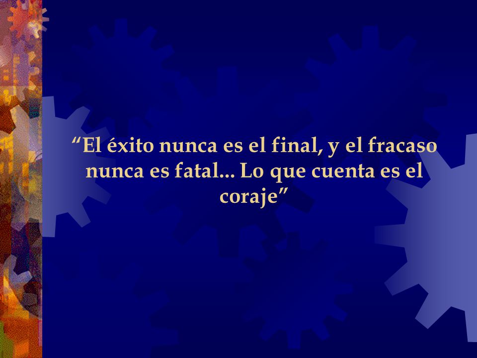 El éxito nunca es el final, y el fracaso nunca es fatal