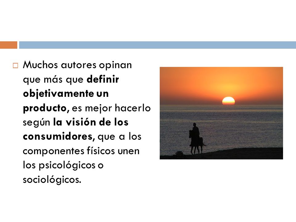 Muchos autores opinan que más que definir objetivamente un producto, es mejor hacerlo según la visión de los consumidores, que a los componentes físicos unen los psicológicos o sociológicos.