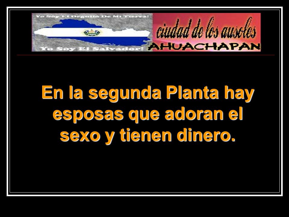 En la segunda Planta hay esposas que adoran el sexo y tienen dinero.