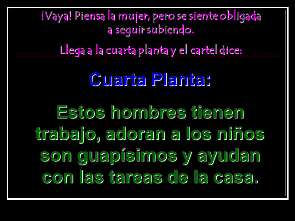 ¡Vaya! Piensa la mujer, pero se siente obligada a seguir subiendo.