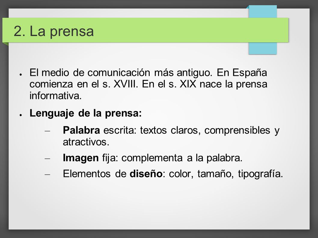 2. La prensa El medio de comunicación más antiguo. En España comienza en el s. XVIII. En el s. XIX nace la prensa informativa.