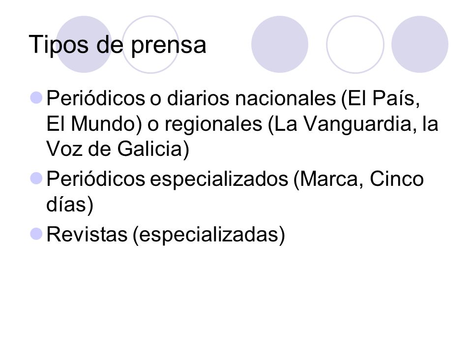 Tipos de prensa Periódicos o diarios nacionales (El País, El Mundo) o regionales (La Vanguardia, la Voz de Galicia)