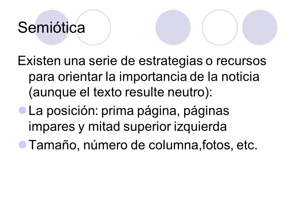 Semiótica Existen una serie de estrategias o recursos para orientar la importancia de la noticia (aunque el texto resulte neutro):