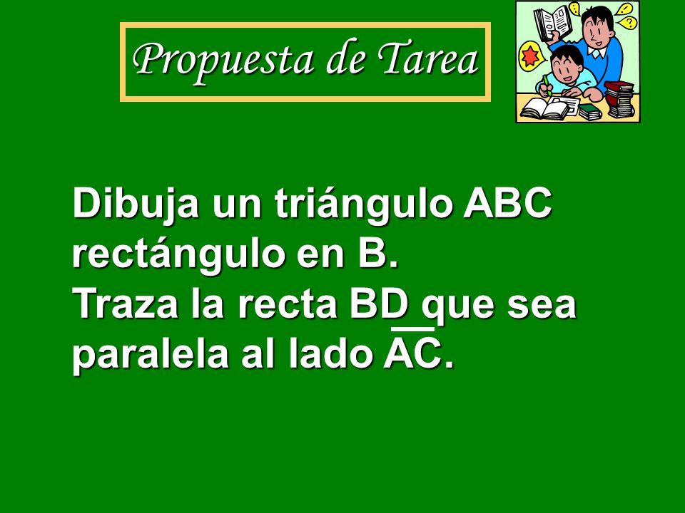 Propuesta de Tarea Dibuja un triángulo ABC rectángulo en B.