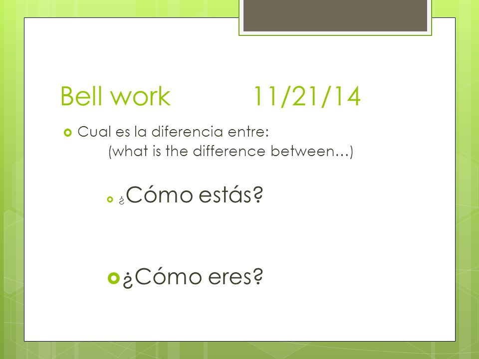 Bell work 11/21/14 ¿Cómo eres Cual es la diferencia entre: