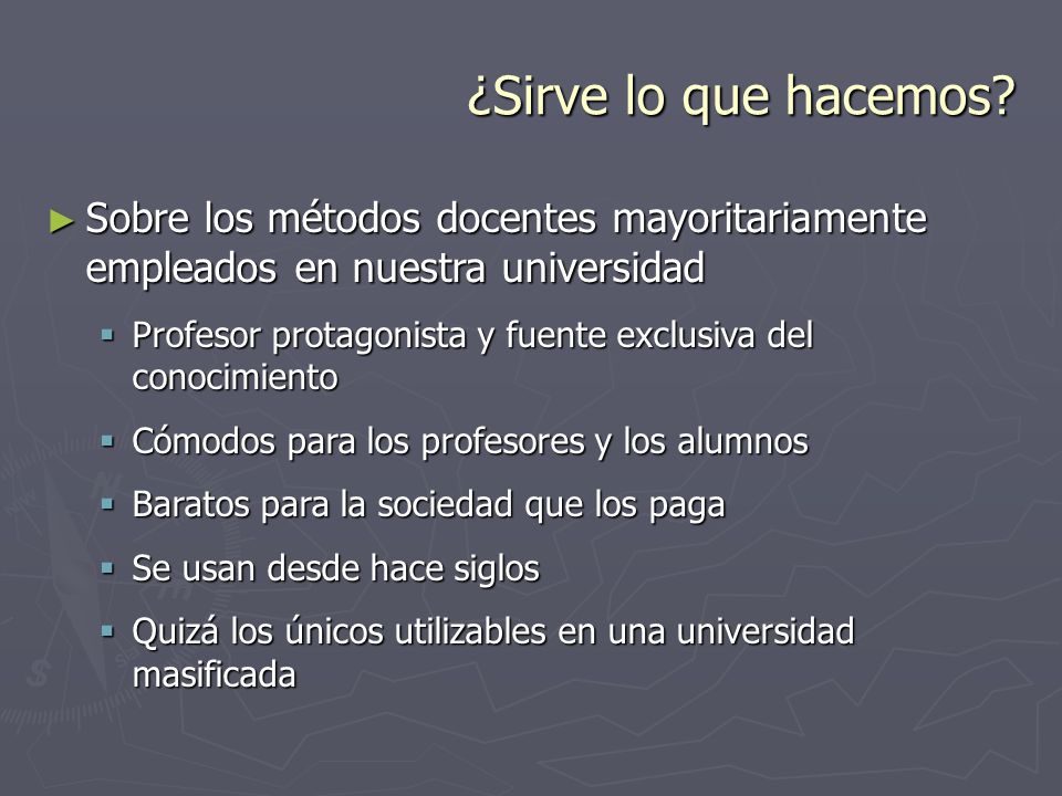 ¿Sirve lo que hacemos Sobre los métodos docentes mayoritariamente empleados en nuestra universidad.