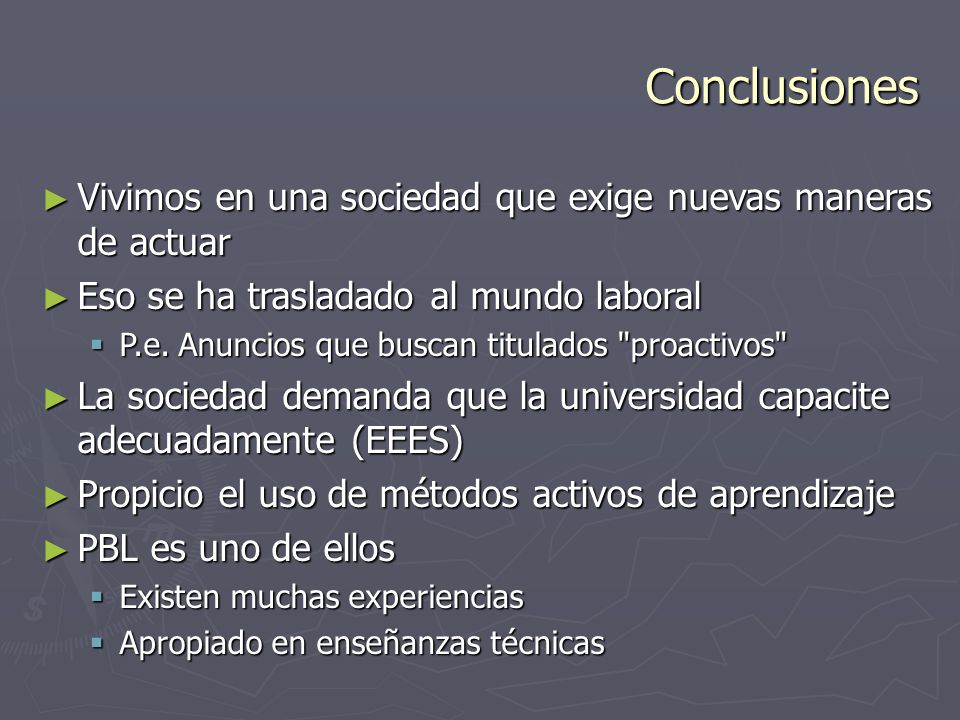 Conclusiones Vivimos en una sociedad que exige nuevas maneras de actuar. Eso se ha trasladado al mundo laboral.