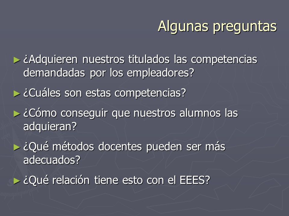 Algunas preguntas ¿Adquieren nuestros titulados las competencias demandadas por los empleadores ¿Cuáles son estas competencias