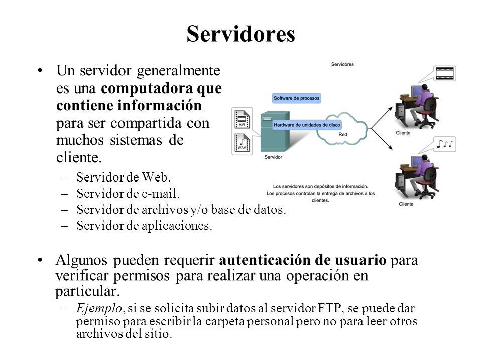 Servidores Un servidor generalmente es una computadora que contiene información para ser compartida con muchos sistemas de cliente.