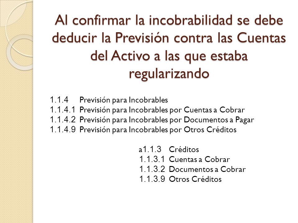 Al confirmar la incobrabilidad se debe deducir la Previsión contra las Cuentas del Activo a las que estaba regularizando