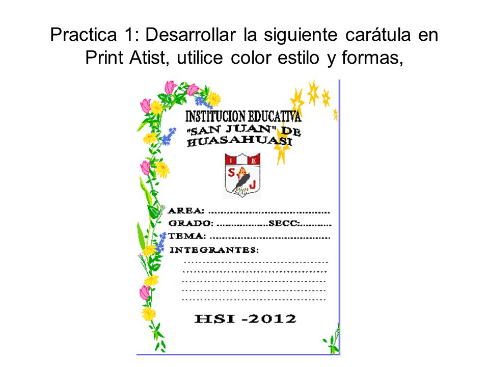 Practica 1: Desarrollar la siguiente carátula en Print Atist, utilice color estilo y formas,