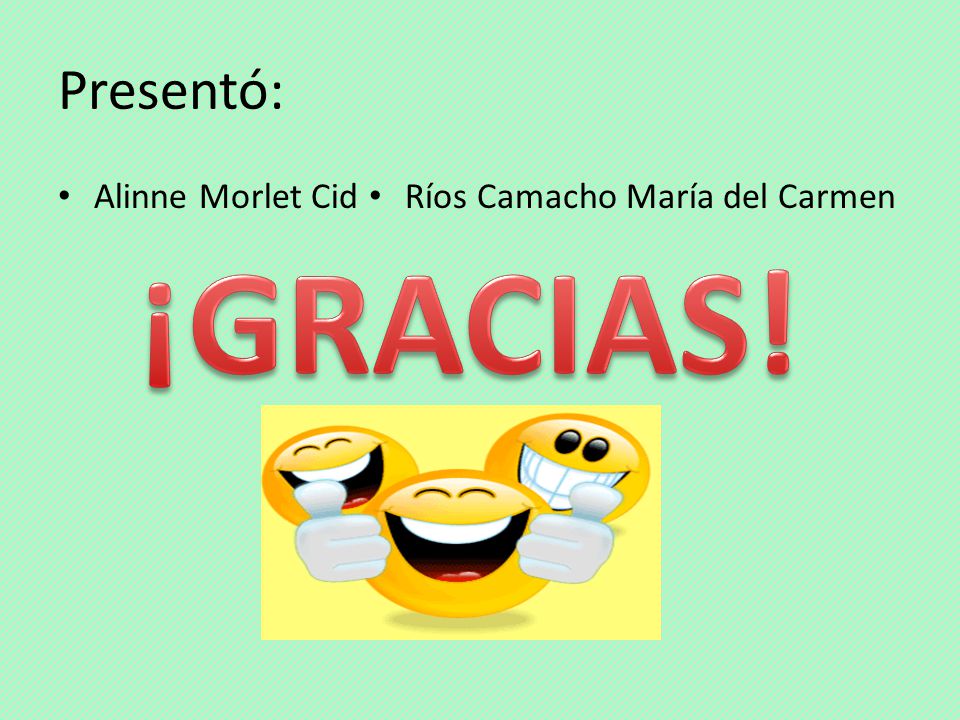 Presentó: Alinne Morlet Cid Ríos Camacho María del Carmen ¡GRACIAS!