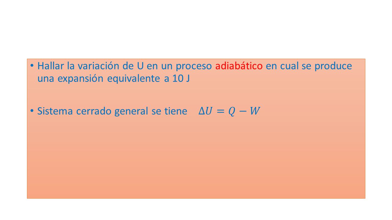 Hallar la variación de U en un proceso adiabático en cual se produce una expansión equivalente a 10 J
