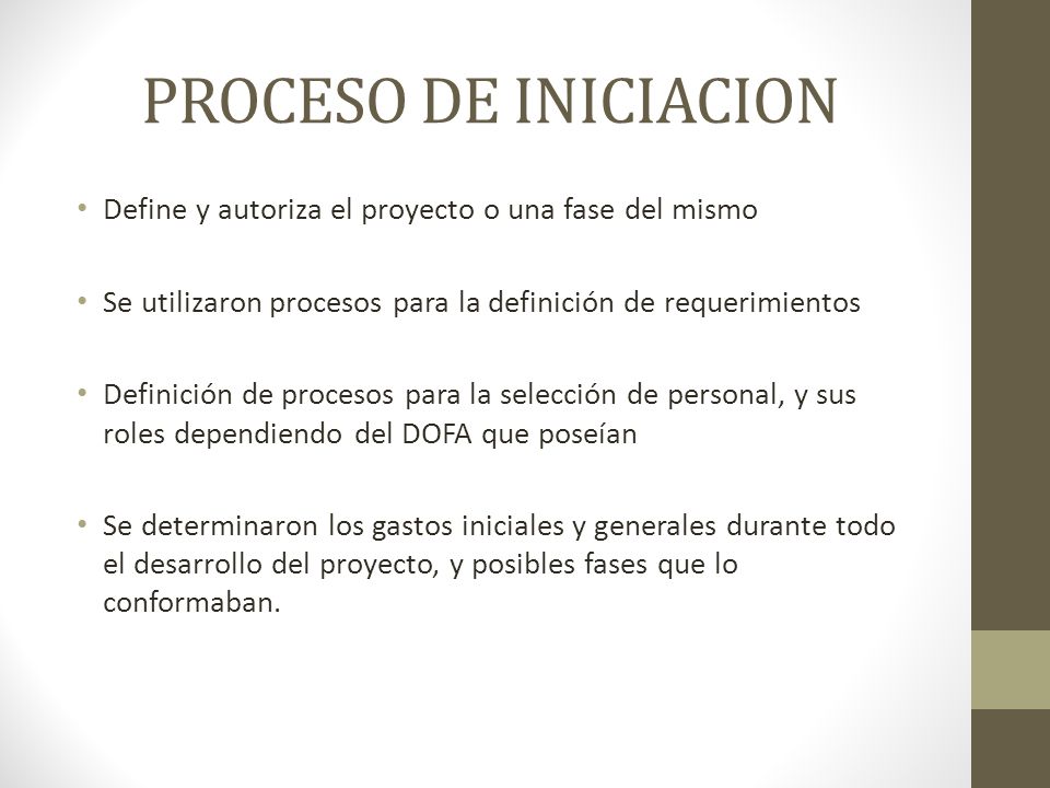 PROCESO DE INICIACION Define y autoriza el proyecto o una fase del mismo. Se utilizaron procesos para la definición de requerimientos.