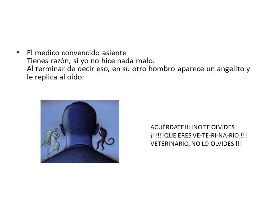 El medico convencido asiente Tienes razón, si yo no hice nada malo