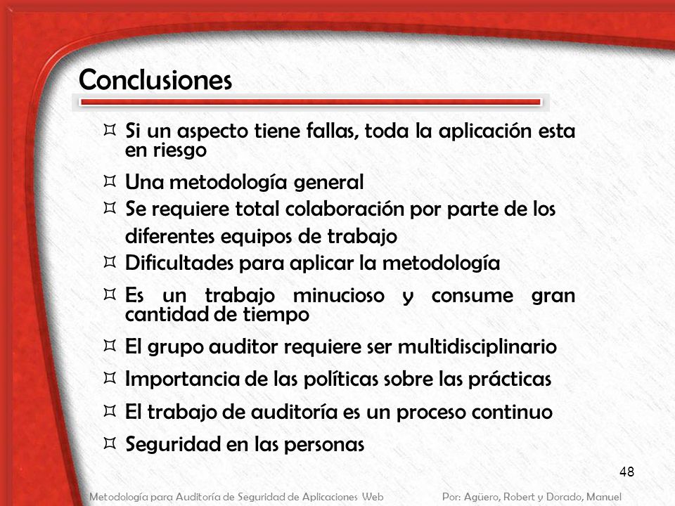 Conclusiones Si un aspecto tiene fallas, toda la aplicación esta en riesgo. Una metodología general.