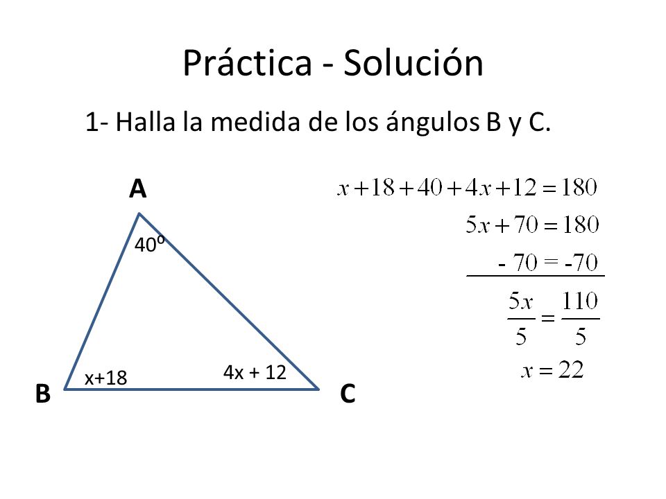 Práctica - Solución 1- Halla la medida de los ángulos B y C. A B C 40⁰