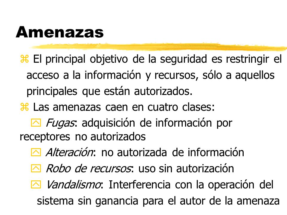 Amenazas El principal objetivo de la seguridad es restringir el