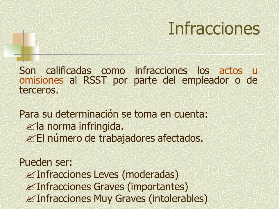 Infracciones Son calificadas como infracciones los actos u omisiones al RSST por parte del empleador o de terceros.