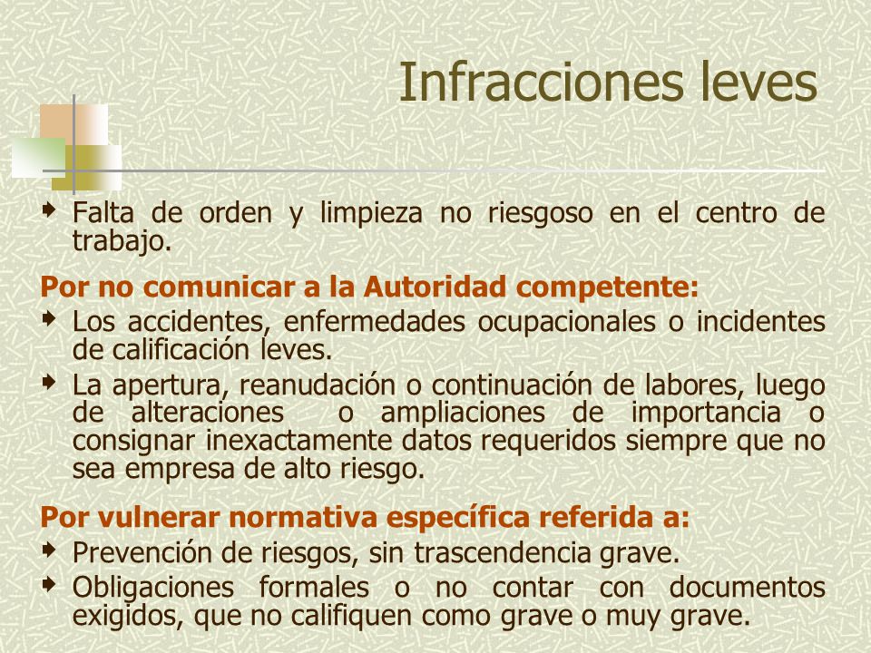 Infracciones leves Falta de orden y limpieza no riesgoso en el centro de trabajo. Por no comunicar a la Autoridad competente: