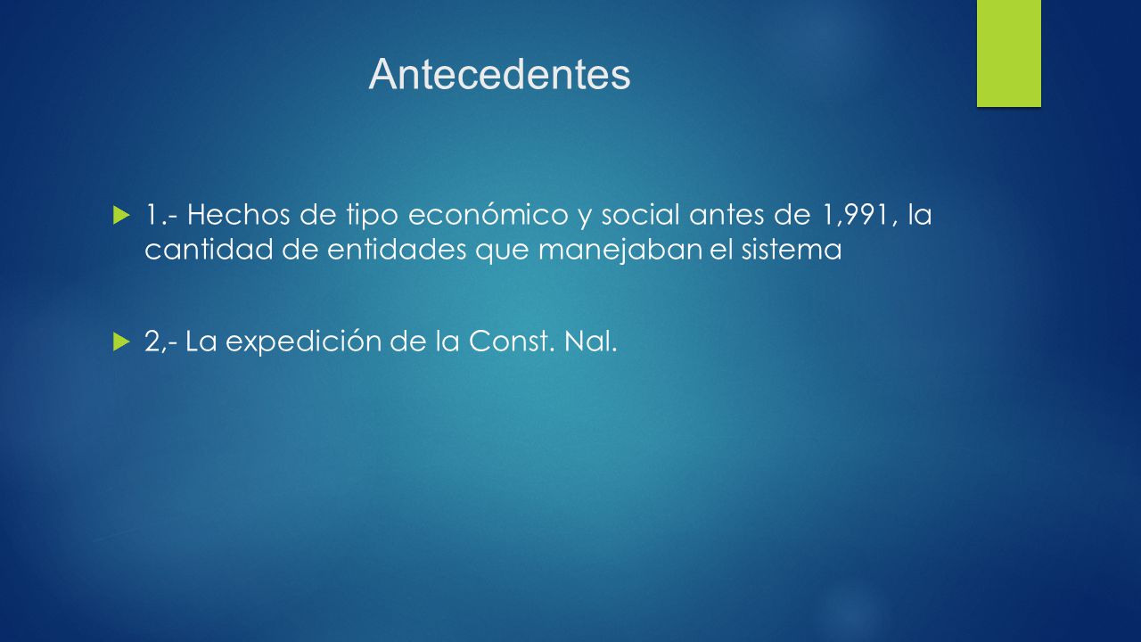 Antecedentes 1.- Hechos de tipo económico y social antes de 1,991, la cantidad de entidades que manejaban el sistema.