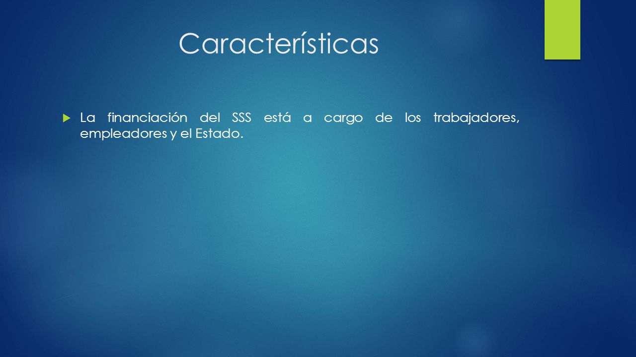 Características La financiación del SSS está a cargo de los trabajadores, empleadores y el Estado.