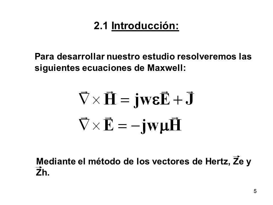 2.1 Introducción: Para desarrollar nuestro estudio resolveremos las siguientes ecuaciones de Maxwell: