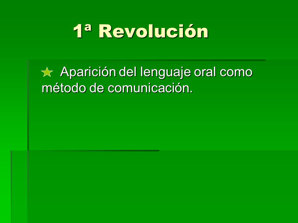 1ª Revolución Aparición del lenguaje oral como método de comunicación.