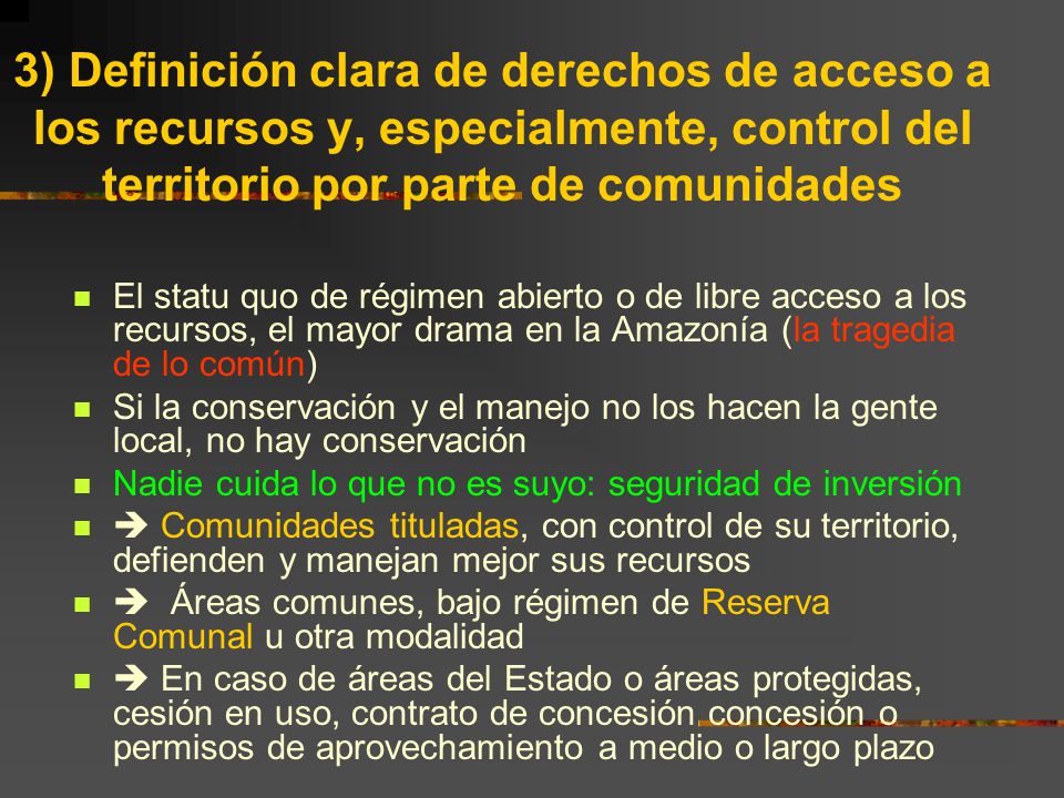 3) Definición clara de derechos de acceso a los recursos y, especialmente, control del territorio por parte de comunidades