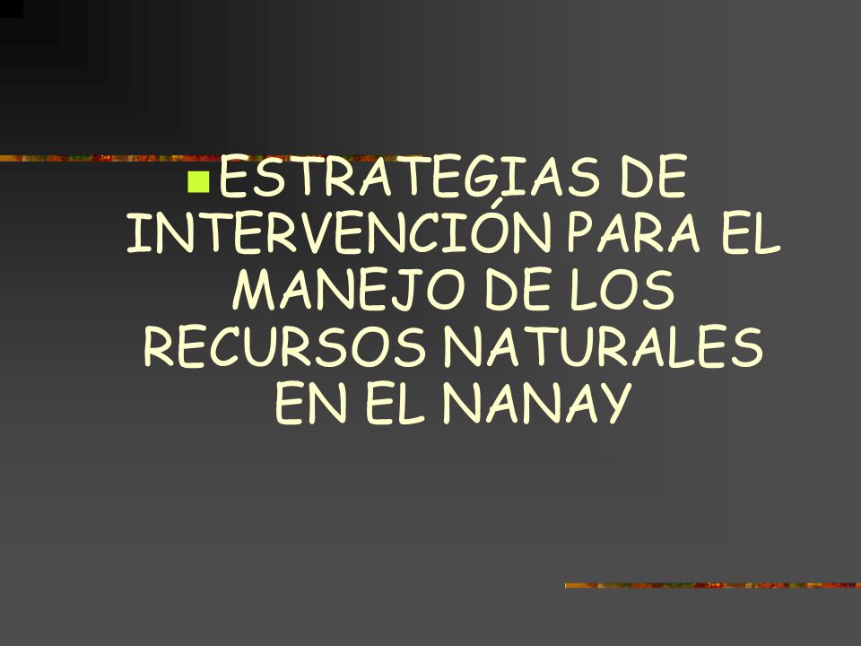 ESTRATEGIAS DE INTERVENCIÓN PARA EL MANEJO DE LOS RECURSOS NATURALES EN EL NANAY