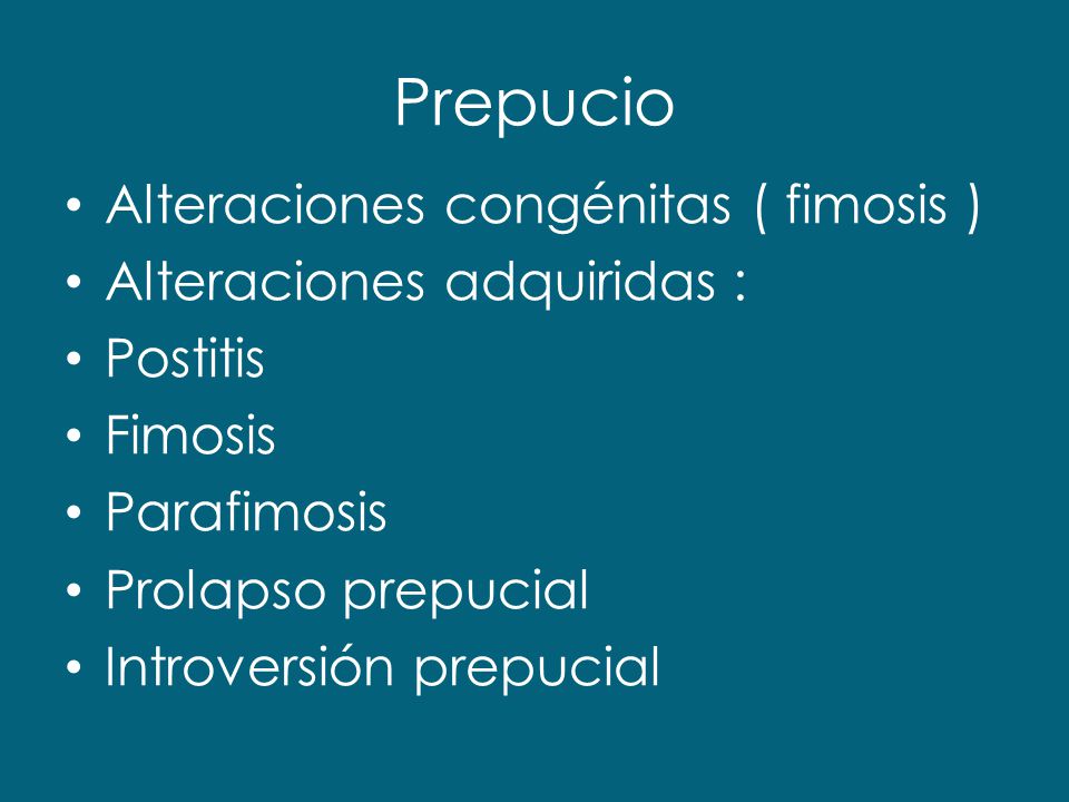 Prepucio Alteraciones congénitas ( fimosis ) Alteraciones adquiridas :