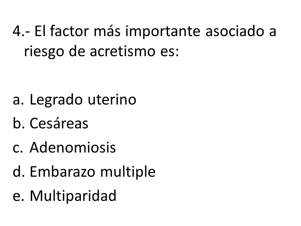 4.- El factor más importante asociado a riesgo de acretismo es: