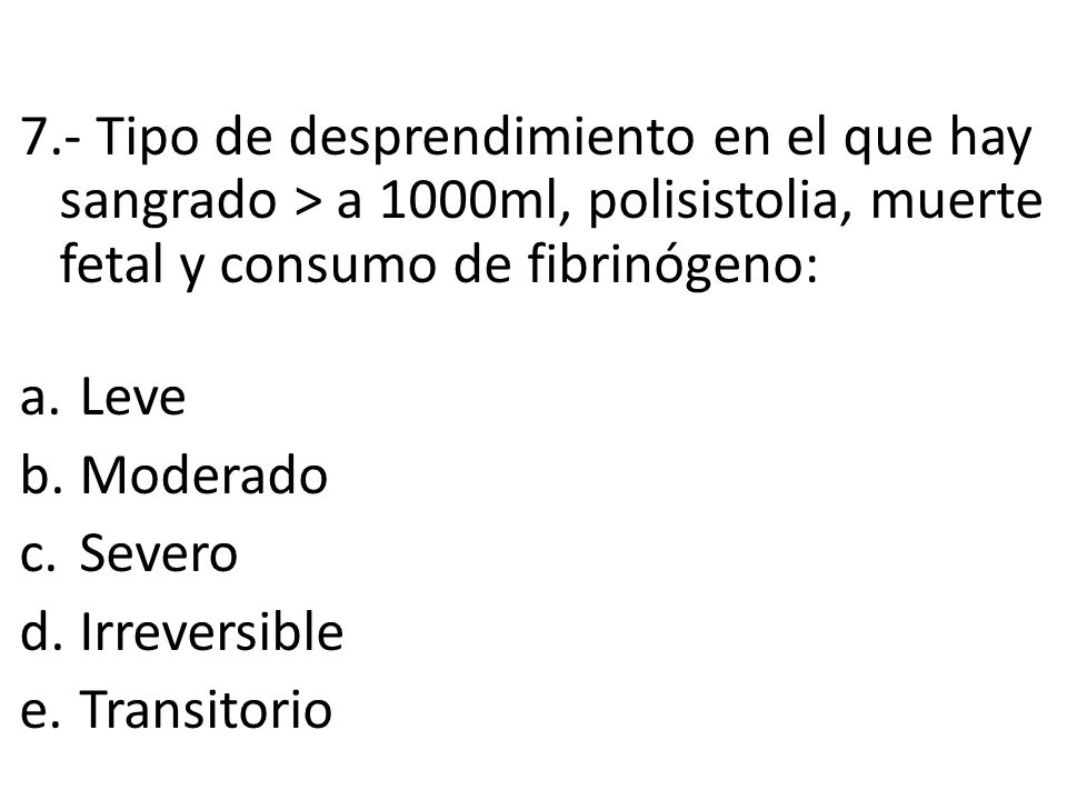 7.- Tipo de desprendimiento en el que hay sangrado > a 1000ml, polisistolia, muerte fetal y consumo de fibrinógeno: