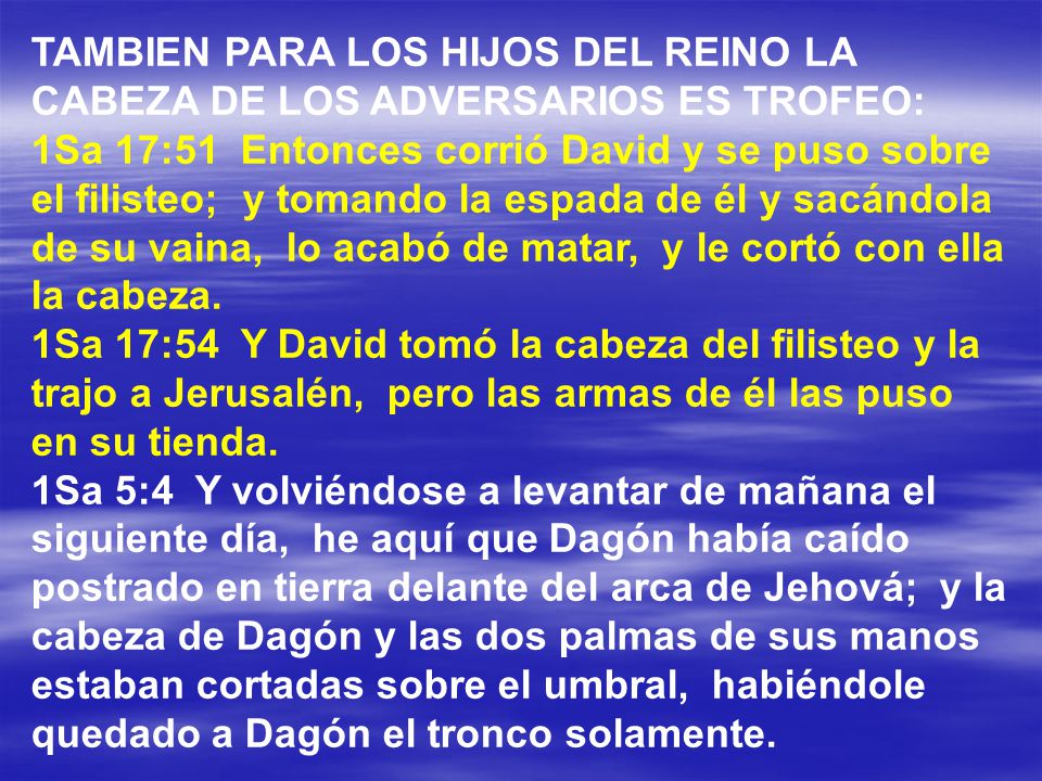 TAMBIEN PARA LOS HIJOS DEL REINO LA CABEZA DE LOS ADVERSARIOS ES TROFEO: