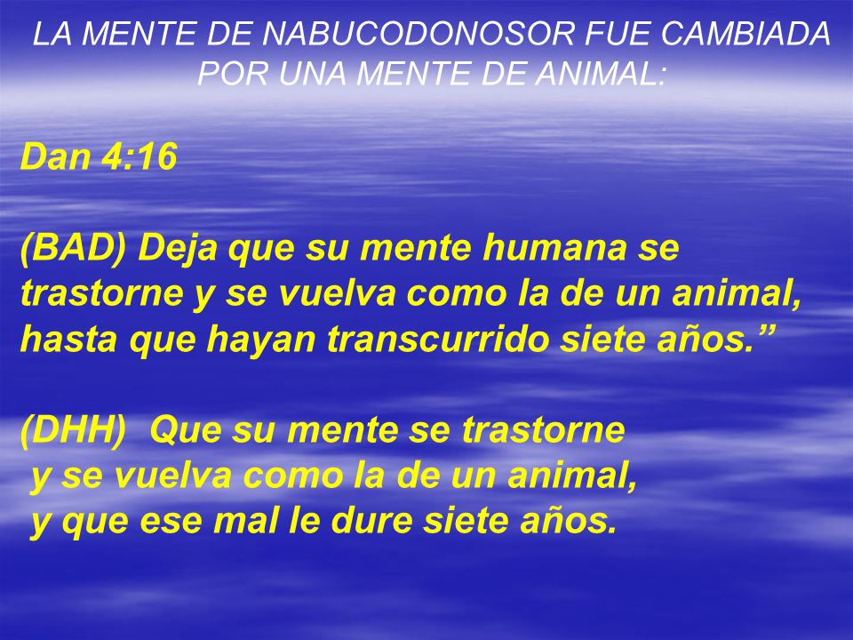LA MENTE DE NABUCODONOSOR FUE CAMBIADA POR UNA MENTE DE ANIMAL: