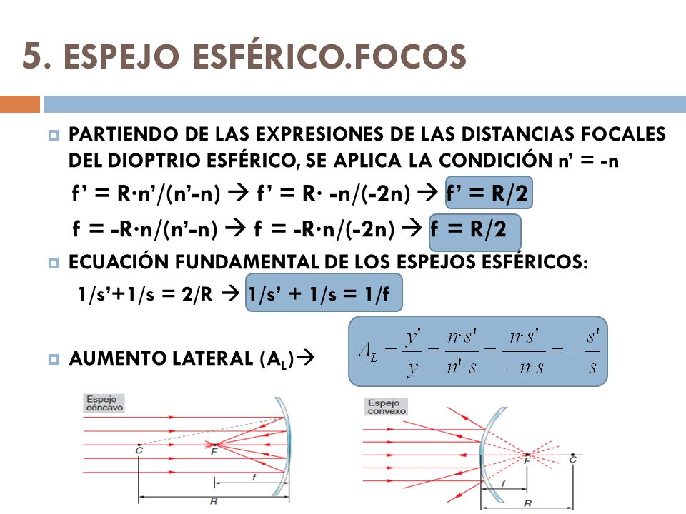 5. ESPEJO ESFÉRICO.FOCOS PARTIENDO DE LAS EXPRESIONES DE LAS DISTANCIAS FOCALES DEL DIOPTRIO ESFÉRICO, SE APLICA LA CONDICIÓN n’ = -n.